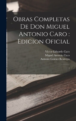 Obras completas de Don Miguel Antonio Caro - Miguel Antonio Caro, Victor Eduardo Caro, Antonio Gomez Restrepo