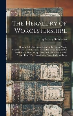 The Heraldry of Worcestershire - Henry Sydney Grazebrook