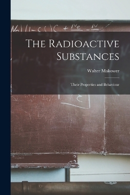 The Radioactive Substances - Walter Makower