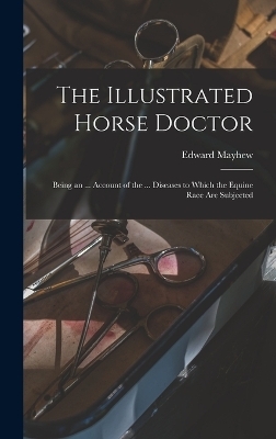 The Illustrated Horse Doctor - Edward Mayhew