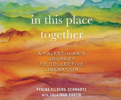 In This Place Together - Sulaiman Khatib, Penina Eilberg-Schwartz