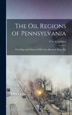 The oil Regions of Pennsylvania - F M L Gillelen