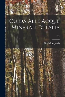 Guida Alle Acque Minerali D'italia ... - Guglielmo Jervis