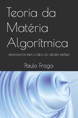 Teoria da Matéria Algorítmica - Paulo Fraga