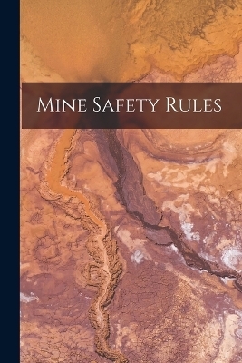 Mine Safety Rules -  Anonymous