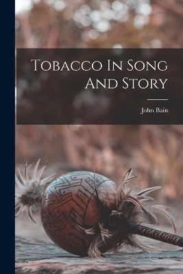 Tobacco In Song And Story - 