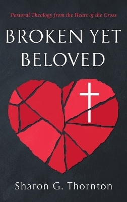 Broken yet Beloved - Sharon G Thornton