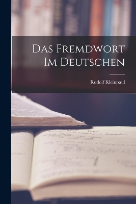 Das Fremdwort im Deutschen - Rudolf Kleinpaul