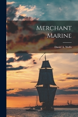 Merchant Marine - David A Wells