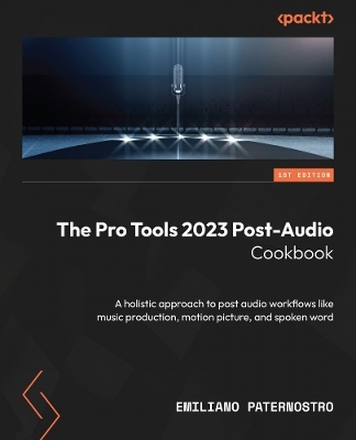 The Pro Tools 2023 Post-Audio Cookbook - Emiliano Paternostro