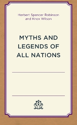 Myths and Legends of All Nations - Herbert Spencer Robinson, Knox Wilson