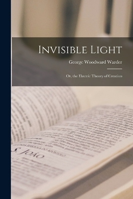 Invisible Light - George Woodward Warder