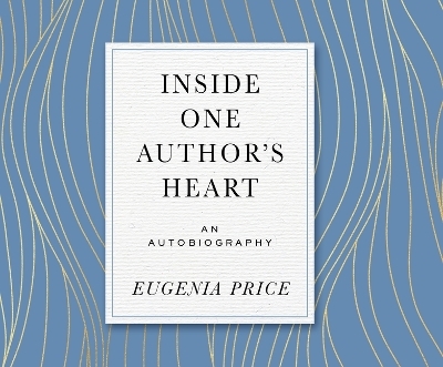 Inside One Author's Heart - Eugenia Price