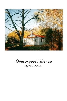 OverExposed Silence - Gavin Whitman