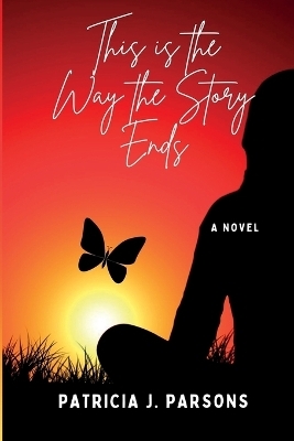 This is the Way the Story Ends - Patricia J Parsons