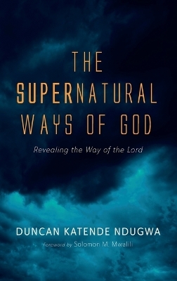 The Supernatural Ways of God - Duncan Katende Ndugwa