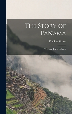 The Story of Panama - Frank A Gause