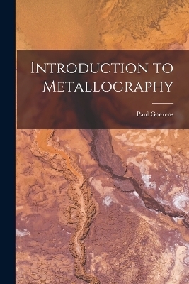 Introduction to Metallography - Paul Goerens