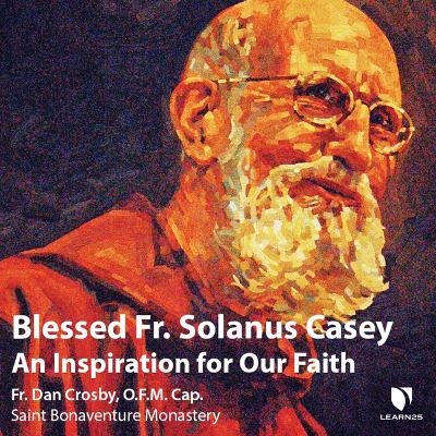 Blessed Fr. Solanus Casey - Dan Crosby