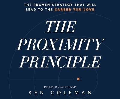 The Proximity Principle - Ken Coleman, Dave Ramsey