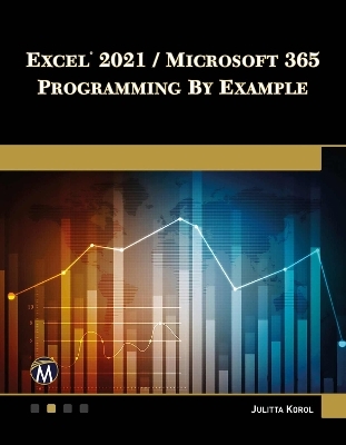 Excel 2021 / Microsoft 365 Programming By Example - Julitta Korol