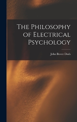 The Philosophy of Electrical Psychology - John Bovee Dods