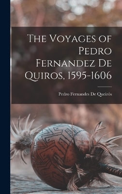 The Voyages of Pedro Fernandez De Quiros, 1595-1606 - Pedro Fernandes de Queirós