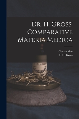 Dr. H. Gross' Comparative Materia Medica - Constantine 1800-1880 Hering