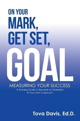 On Your Mark, Get Set, Goal - Tova Davis Ed D