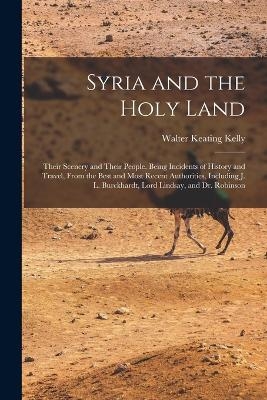 Syria and the Holy Land - Walter Keating Kelly