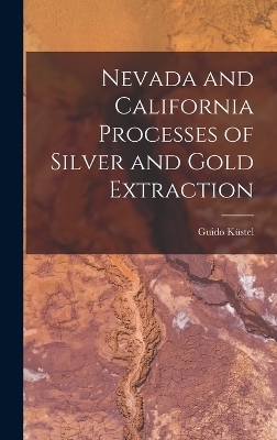 Nevada and California Processes of Silver and Gold Extraction - Guido Küstel