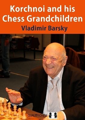 Korchnoi and his Chess Grandchildren - Vladimir Barsky