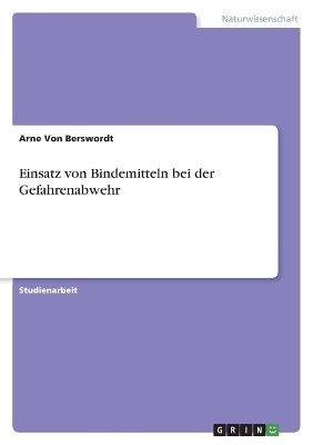 Einsatz von Bindemitteln bei der Gefahrenabwehr - Arne von Berswordt