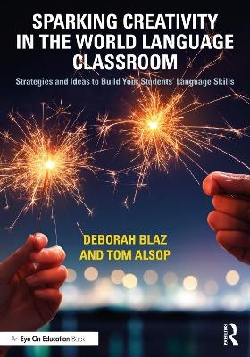 Sparking Creativity in the World Language Classroom - Deborah Blaz, Tom Alsop