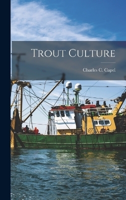 Trout Culture - Charles C Capel