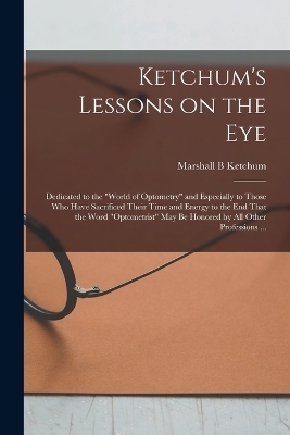 Ketchum's Lessons on the Eye - Marshall B Ketchum