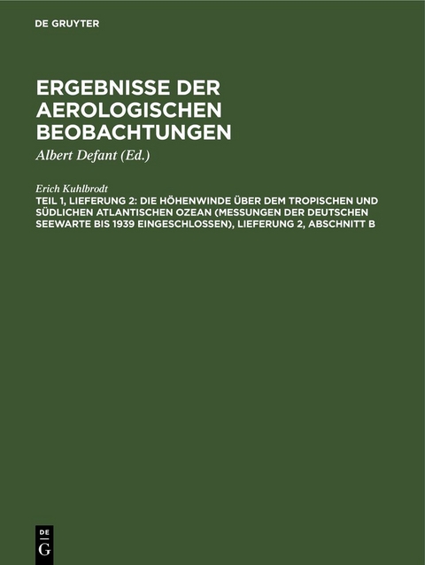 Ergebnisse der aerologischen Beobachtungen / Die Höhenwinde über dem tropischen und südlichen Atlantischen Ozean (Messungen der Deutschen Seewarte bis 1939 eingeschlossen), Lieferung 2, Abschnitt B - Erich Kuhlbrodt