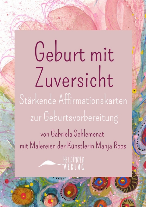 Geburt mit Zuversicht - Stärkende Affirmationskarten zur Geburtsvorbereitung - Gabriela Schlemenat