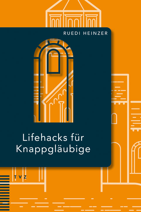 Lifehacks für Knappgläubige - Ruedi Heinzer