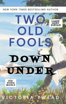 Two Old Fools Down Under - LARGE PRINT - Victoria Twead