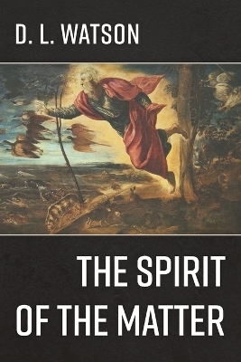 The Spirit of the Matter - D L Watson