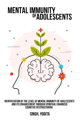 Identification of the level of mental immunity of adolescents and its enhancement through spiritual enhanced cognitive restructuring - Singh Yogita