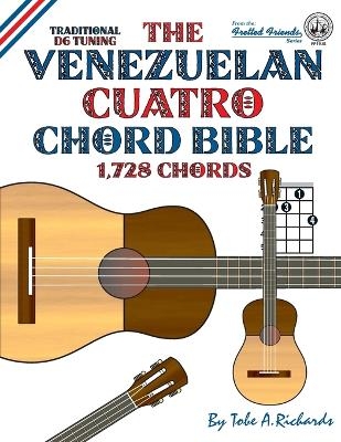 The Venezuelan Cuatro Chord Bible: Traditional D6 Tuning 1,728 Chords - Tobe A. Richards