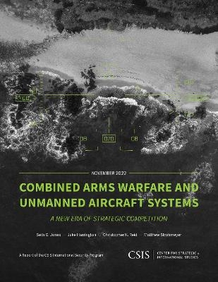 Combined Arms Warfare and Unmanned Aircraft Systems - Seth G. Jones, Jake Harrington, Christopher K. Reid, Matthew Strohmeyer