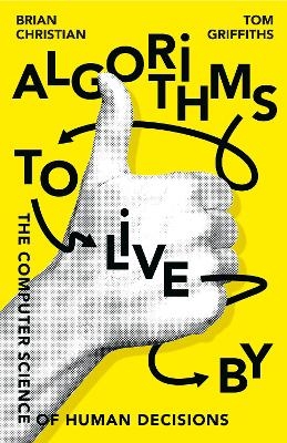 Algorithms to Live By - Brian Christian, Tom Griffiths