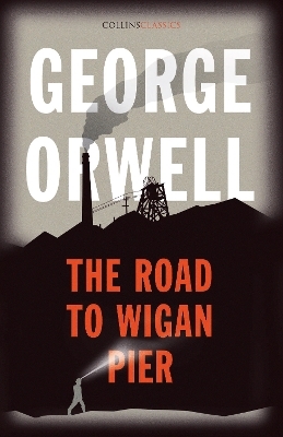 The Road to Wigan Pier - George Orwell