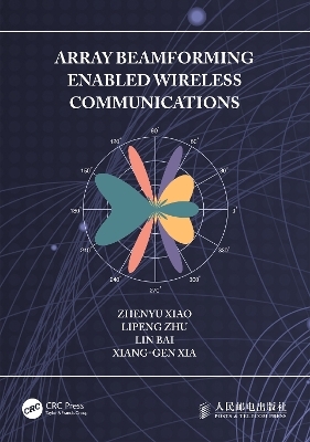 Array Beamforming Enabled Wireless Communications - Zhenyu Xiao, Lipeng Zhu, Lin Bai, Xiang-Gen Xia