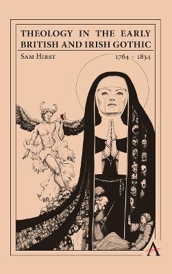 Theology in the Early British and Irish Gothic, 1764–1834 - Sam Hirst