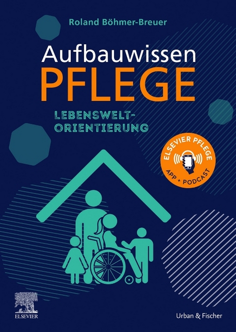 Aufbauwissen Pflege: Lebensweltorientierung - Roland Böhmer-Breuer