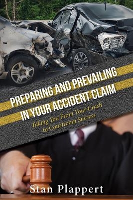 Preparing and Prevailing in Your Accident Claim - Stan Plappert